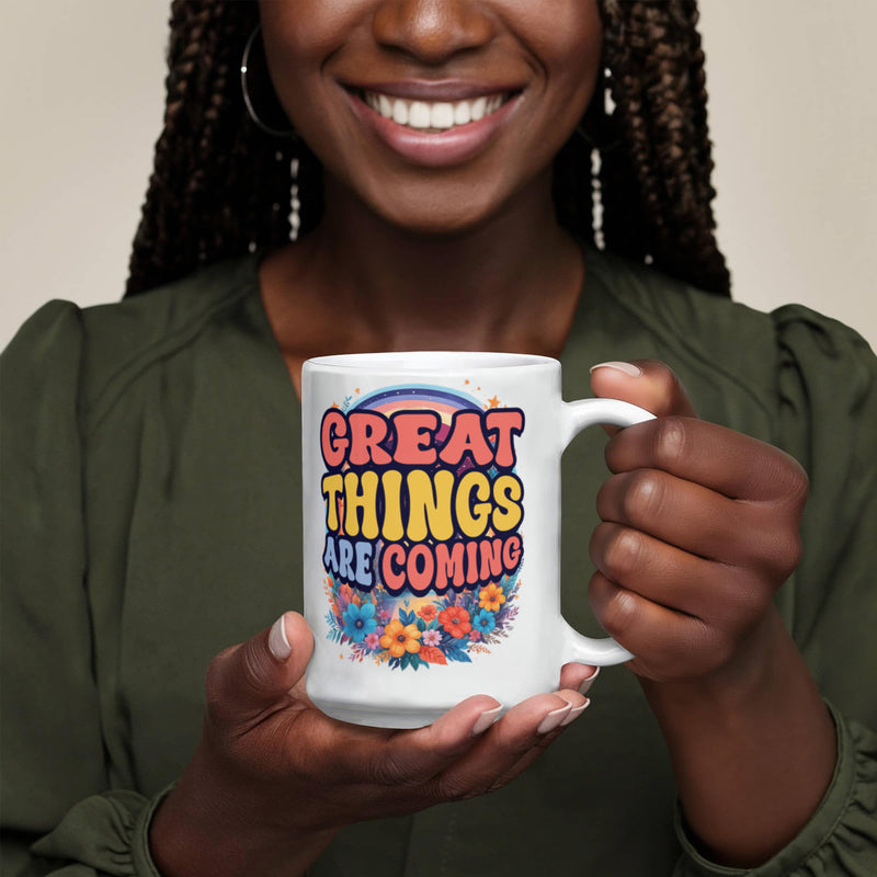 Great Things Are Coming –  White Ceramic Mug